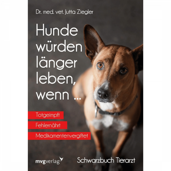 Hunde würden länger leben, wenn ...: Schwarzbuch Tierarzt