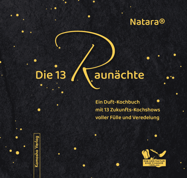 Die 13 Raunächte – Ein Duft-Kochbuch mit 13 Zukunfts-Kochshows voller Fülle und Veredelung